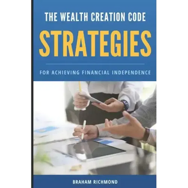 The Wealth Creation Code: Strategies for Achieving Financial Independence