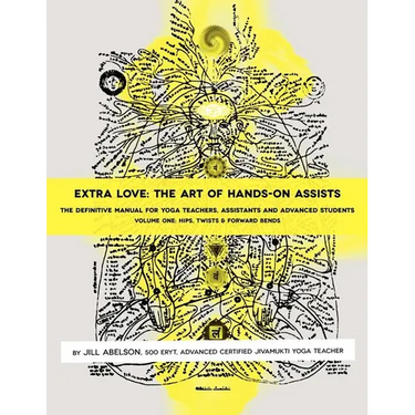 Extra Love: The Art of Hands-On Assists - The Definitive Manual for Yoga Teachers, Assistants and Advanced Students, Volume One