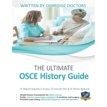 The Ultimate OSCE History Guide: 100 Cases, Simple History Frameworks for OSCE Success, Detailed OSCE Mark Schemes, Includes Investigation and Treatme