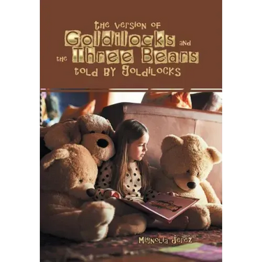 The Version of Goldilocks and the Three Bears Told by Goldilocks
