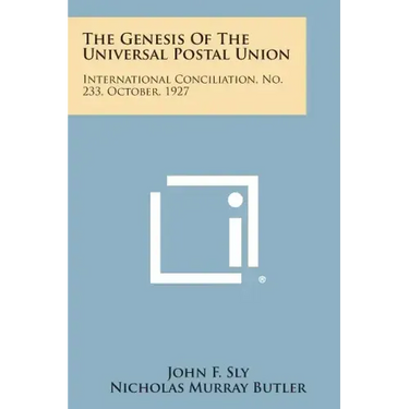 The Genesis of the Universal Postal Union: International Conciliation, No. 233, October, 1927