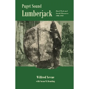 Puget Sound Lumberjack: : Hard Work and Small Pleasures 1906-1910