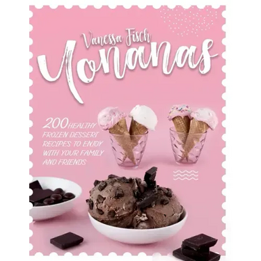 Yonanas: 200 Healthy Frozen Dessert Recipes to Enjoy with Your Family and Friends