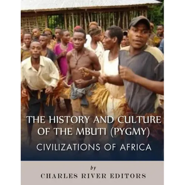 Civilizations of Africa: The History and Culture of the Mbuti (Pygmy)