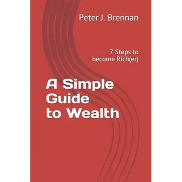 A Simple Guide to Wealth: 7 Steps to become Rich(er)