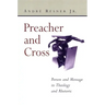 Preacher and Cross: Person and Message in Theology and Rhetoric