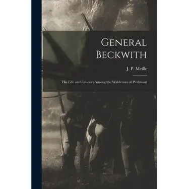 General Beckwith: His Life and Labours Among the Waldenses of Piedmont