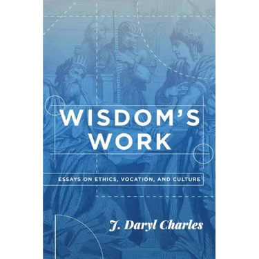 Wisdom's Work: Essays on Ethics, Vocation, and Culture