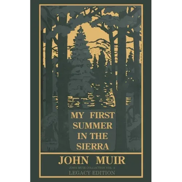 My First Summer In The Sierra Legacy Edition: Classic Explorations Of The Yosemite And California Mountains