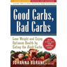 Good Carbs, Bad Carbs: Lose Weight and Enjoy Optimum Health by Eating the Right Carbs