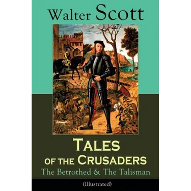 Tales of the Crusaders: The Betrothed & The Talisman (Illustrated): Historical Novels