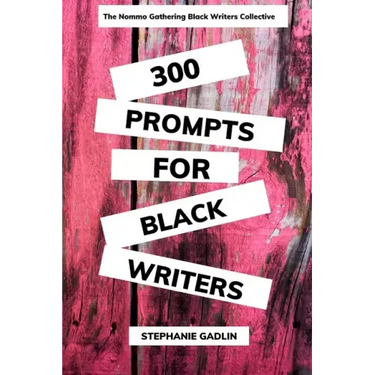 300 Writing Prompts for Black Writers: Creative and Verbal Sparks to Ignite Your Story