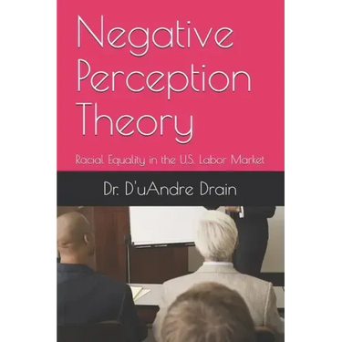 Negative Perception Theory: Racial Equality in the U.S. Labor Market