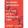 Delmore Schwartz: The Life of an American Poet