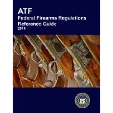 ATF Federal Firearms Regulations Reference Guide