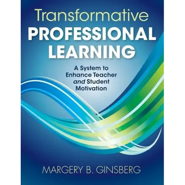 Transformative Professional Learning: A System to Enhance Teacher and Student Motivation