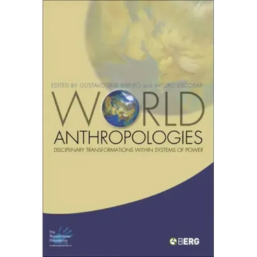 World Anthropologies: Disciplinary Transformations within Systems of Power