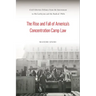 The Rise and Fall of America's Concentration Camp Law: Civil Liberties Debates from the Internment to McCarthyism and the Radical 1960s