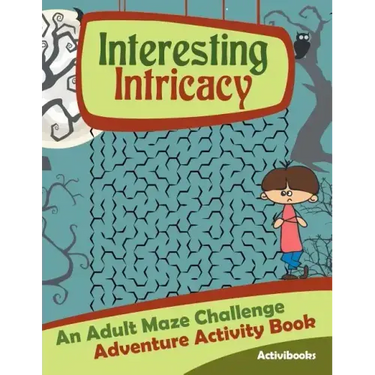 Interesting Intricacy: An Adult Maze Challenge Adventure Activity Book