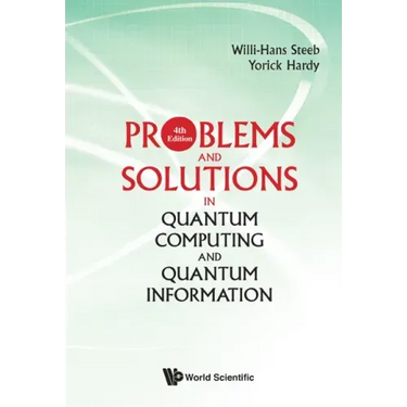 Problems and Solutions in Quantum Computing and Quantum Information (4th Edition)