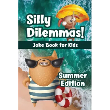 Silly Dilemmas! Joke Book for Kids - Summer Edition: Would You Rather Game for Kids & Try Not to Laugh Challenge with 190+ Funny & Hilarious Summer-Th