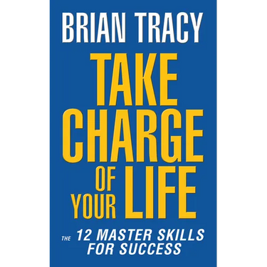 Take Charge of Your Life: The 12 Master Skills for Success