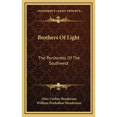 Brothers Of Light: The Penitentes Of The Southwest