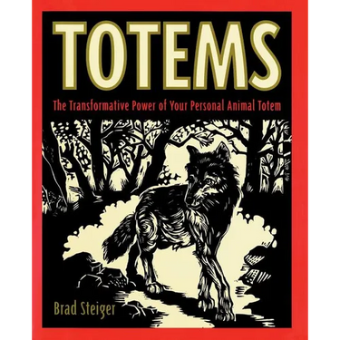 Totems: The Transformative Power of Your Personal Animal Totem
