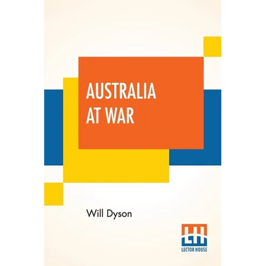 Australia At War: A Winter Record On The Somme And At Ypres During The Campaigns Of 1916 And 1917, With An Introduction By G. K. Chesterton