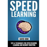 Speed Learning: Tips & Techniques for Speed Reading, Learning and Memory Boosting