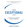 Your Exceptional Life: Make the rest of your life the best of your life