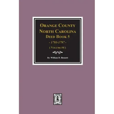 Orange County, North Carolina Deed Book 5, 1793-1797, Abstracts Of. (Volume #4)