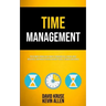Time Management: The Ultimate Productivity Habits To Increase Self Esteem, Boost Mind Focus, End Procrastination For Busy People, Students And Women