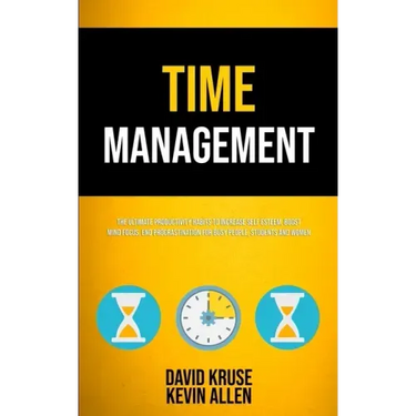 Time Management: The Ultimate Productivity Habits To Increase Self Esteem, Boost Mind Focus, End Procrastination For Busy People, Students And Women