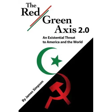 The Red-Green Axis 2.0: An Existential Threat to America and the World