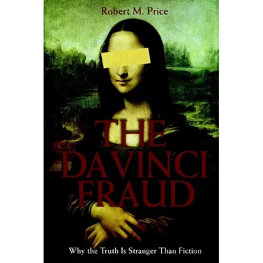 The Da Vinci Fraud: Why the Truth Is Stranger Than Fiction