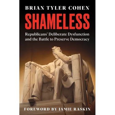 Shameless: Republicans' Deliberate Dysfunction and the Battle to Preserve Democracy