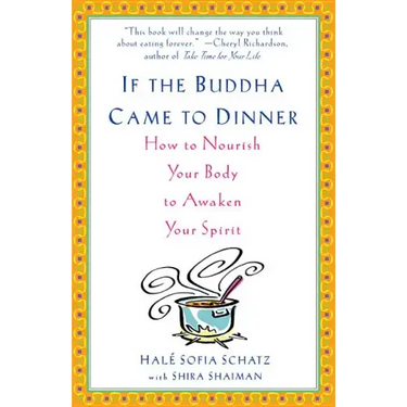 If the Buddha Came to Dinner: How to Nourish Your Body to Awaken Your Spirit