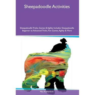 Sheepadoodle Activities Sheepadoodle Tricks, Games & Agility Includes: Sheepadoodle Beginner to Advanced Tricks, Fun Games, Agility and More