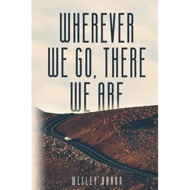 Wherever We Go, There We Are