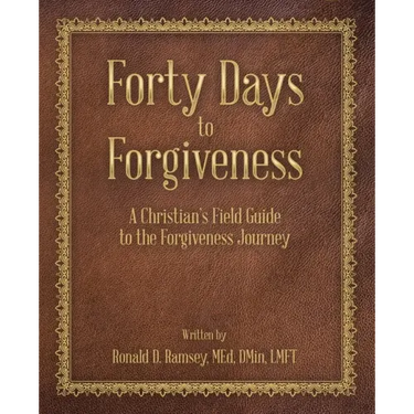 Forty Days to Forgiveness: A Christian's Field Guide to the Forgiveness Journey
