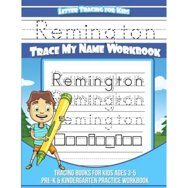 Remington Letter Tracing for Kids Trace my Name Workbook: Tracing Books for Kids ages 3 - 5 Pre-K & Kindergarten Practice Workbook