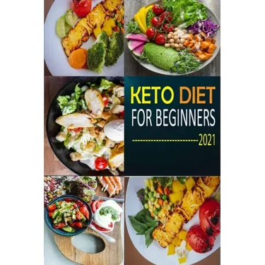 Keto Diet for Beginners 2021: The Complete Guide To Ketogenic Diet For Beginners (Everything you need to know about Keto Diet) with Basic Meal Plan