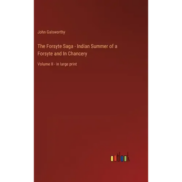 The Forsyte Saga - Indian Summer of a Forsyte and In Chancery: Volume II - in large print