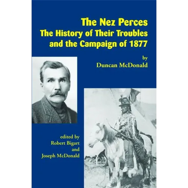 The Nez Perces: The History of Their Troubles and the Campaign of 1877