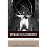 Ayn Rand & Atlas Shrugged: The Life and Legacy of the Author and Book