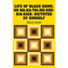 Life of Black Hawk, or Ma-ka-tai-me-she-kia-kiak: Dictated by Himself