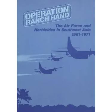 Operation Ranch Hand: The Air Force and Herbicides in Southeast Asia, 1961-1971