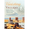 Vanishing Vallejo, Random History Notes on a Northern California Town.