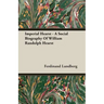 Imperial Hearst - A Social Biography Of William Randolph Hearst